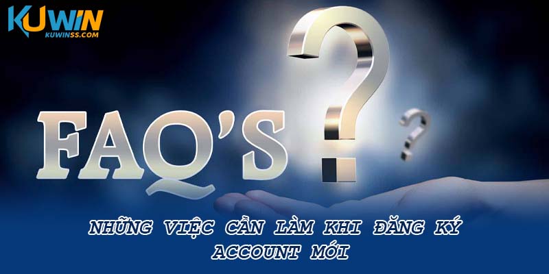 Những việc cần làm khi đăng ký account mới