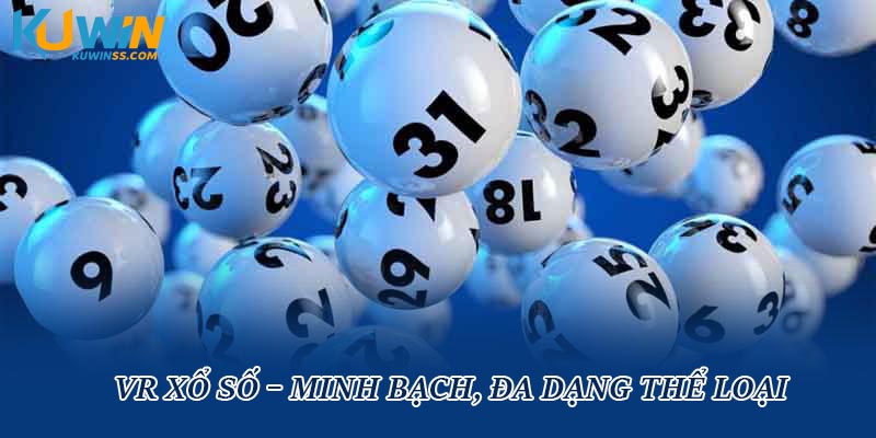 VR xổ số – Minh bạch, đa dạng thể loại